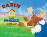 The Cabin That Moose Built - Chérie B. Stihler, Jeremiah Trammell