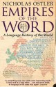 Empires of the Word: A Language History of the World - Nicholas Ostler