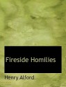 Fireside Homilies - Henry Alford