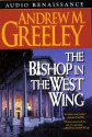 The Bishop in the West Wing: A Bishop Blackie Ryan Novel (Audio) - Andrew M. Greeley, Paul Michael