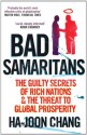 Bad Samaritans: The Guilty Secrets of Rich Nations and the Threat to Global Prosperity - Ha-Joon Chang