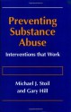 Preventing Substance Abuse: Interventions that Work - Michael J. Stoil, Gary Hill