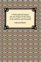 A Philosophical Inquiry Into The Origin Of Our Ideas Of The Sublime And Beautiful - Edmund Burke