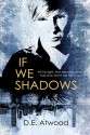 If We Shadows - D.E. Atwood