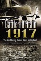 Battle of Britain 1917: The First Heavy Bomber Raids on England - Jonathan Sutherland