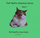 Fluff Muffin's New Family (Fluff Muffin Adventure Series Book 1) - Erika Martin, Patricia Davis