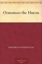 Oonomoo the Huron - Edward S. Ellis