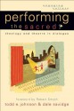 Performing the Sacred (Engaging Culture): Theology and Theatre in Dialogue - Todd E. Johnson, Dale Savidge, Robert Johnston, William Dyrness, Robert Smyth