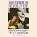 What I Saw at the Revolution - Peggy Noonan