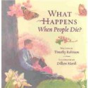 What Happens When People Die? - Timothy Robinson, Dilleen Marsh