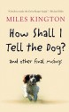 How Shall I Tell the Dog?: And Other Final Musings - Miles Kington, Caroline Kington