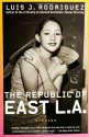 The Republic of East L.A. - Luis J. Rodríguez