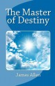 The Master of Destiny - James Allen