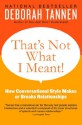 That's Not What I Meant!: How Conversational Style Makes or Breaks Relationships - Deborah Tannen