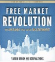 Free Market Revolution: How Ayn Rand's Ideas Can End Big Government - Yaron Brook, Don Watkins, T.B.A.