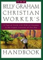 The Billy Graham Christian Worker's Handbook: A Topical Guide with Biblical Answers to the Urgent Concerns of Our Day - Billy Graham