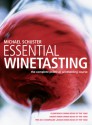 Essential Winetasting: The Complete Practical Winetasting Course - Michael Schuster