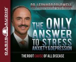 The Only Answer to Stress, Anxiety and Depression (Audio) - Leonard Coldwell, Wes Bleed