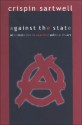 Against the State: An Introduction to Anarchist Political Theory - Crispin Sartwell