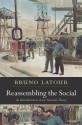 Reassembling the Social: An Introduction to Actor-Network-Theory - Bruno Latour