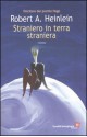 Straniero in terra straniera - Robert A. Heinlein, Virginia Heinlein, Marco Pinna