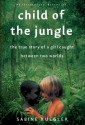 Child of the Jungle: The True Story of a Girl Caught Between Two Worlds - Sabine Kuegler