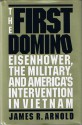 The First Domino: Eisenhower, the Military, and America's Intervention in Vietnam - James R. Arnold