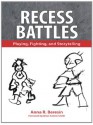 Recess Battles: Playing, Fighting, and Storytelling - Brian Sutton-Smith, Anna R. Beresin