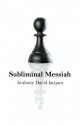 Subliminal Messiah - Anthony David Jacques