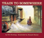 Train to Somewhere - Eve Bunting, Ronald Himler