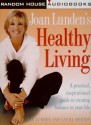 Joan Lunden's Healthy Living: A Practical, Inspirational Guide to Creating Balance in Your Life - Joan Lunden