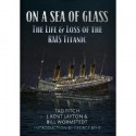 On a Sea of Glass: The Life and Loss of the RMS Titanic - Tad Fitch