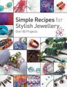 Simple Recipes for Stylish Jewellery - Helen Birmingham, Michelle Bungay, Stephanie Burnham, Suzen Millodot, Amanda Walker, Sarah Lawrence