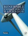 Renewable Energy Focus E-Mega Handbook - Bent Sorensen, Paul Breeze, Galen J. Suppes, N El Bassam, Dr Semida Silveira, Shang-Tian Yang, Aldo V Da Rosa, Harsh K Gupta, Sukanta Roy, Mukesh Doble, Michel Broussely, P Maegaard, Frano Barbir, Gianfranco Pistoia, Soteris Kalogirou, Truman Storvick, Sorensen Bent, Semi