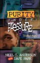 Purity Under Pressure - Neil T. Anderson, David Park