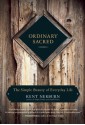 Ordinary Sacred: The Simple Beauty of Everyday Life - Kent Nerburn