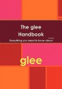 The Glee Handbook - Everything You Need to Know about Glee - Linda Murphy