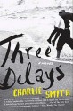 Three Delays: A Novel - Charlie Smith