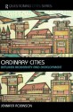 Ordinary Cities: Between Modernity and Development (Questioning Cities) - Jennifer Robinson