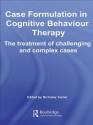 Case Formulation in Cognitive Behaviour Therapy: The Treatment of Challenging and Complex Cases - Nicholas Tarrier, Judith Johnson