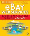 Mining Ebay Web Services: Building Applications with the Ebay API - John Paul Mueller