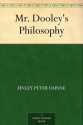 Mr. Dooley's Philosophy - Finley Peter Dunne