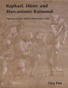 Raphael, Dürer, and Marcantonio Raimondi: Copying and the Italian Renaissance Print - Lisa Pon