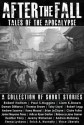 After the Fall - Tales of the Apocalypse - Robert Holtom, Paul S. Huggins, Liam K. Brown, Damon DiMarco, Thomas Brown, Errick A. Nunnally, Andrew Saxsma, Vince Liberato, Ilana Masad, Claire Fuller, Javier Moyano Perez, Toby Lloyd, Heather Parry, Robert Legg, Brian Lecluyse, Rebecca Jane Garner, Adicus Ryan Gart