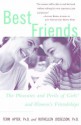 Best Friends: The Pleasures and Perils of Girls' and Women's Friendships - Terri Apter, Ruthellen Josselson, Torri Apter