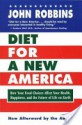 Diet for a New America: How Your Food Choices Affect Your Health, Happiness, and the Future of Life on Earth - John Robbins