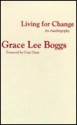 Living for Change: An Autobiography - Grace Lee Boggs