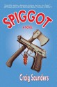 Spiggot: A Depraved Thriller Comedy - Craig Saunders