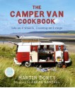 The Camper Van Cookbook: Life on 4 wheels, Cooking on 2 Rings - Martin Dorey, Sarah Randell