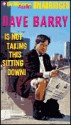 Dave Barry Is Not Taking This Sitting Down - Dave Barry